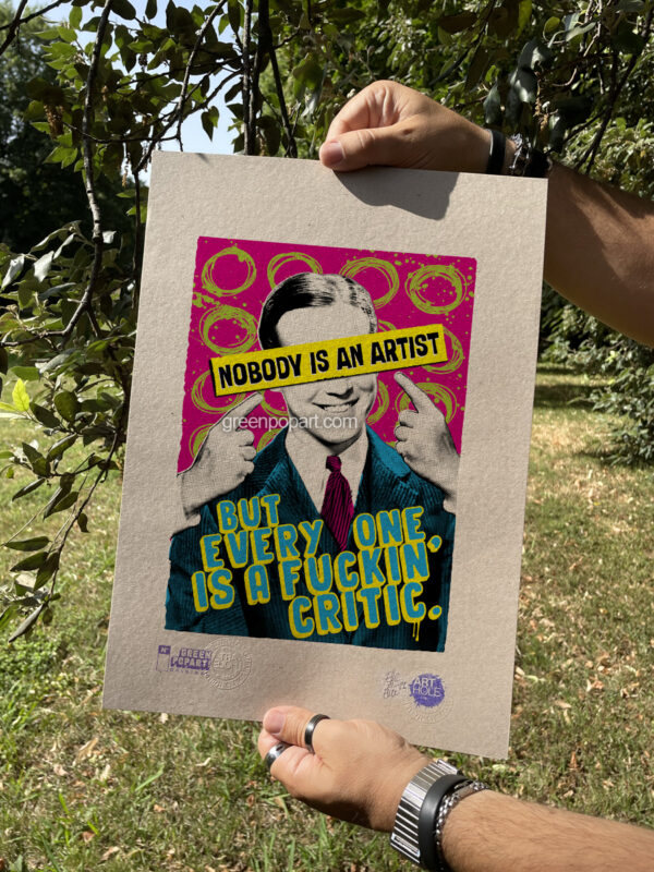 Pop-Art Print, Poster Motivational, Nobody is an Artist. But Everybody is a fuckin Critic. Inspirational, Job Quotes, Life Quotes, Art Quotes, Humor, Artist Life.